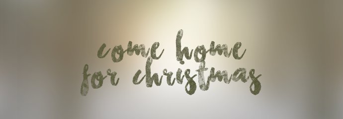 Come Home for Christmas!